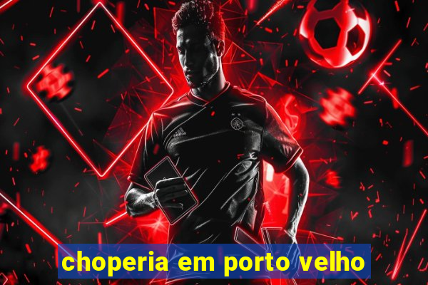 choperia em porto velho